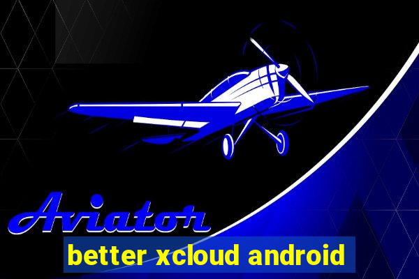 better xcloud android